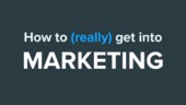 How To (Really) Get Into Marketing